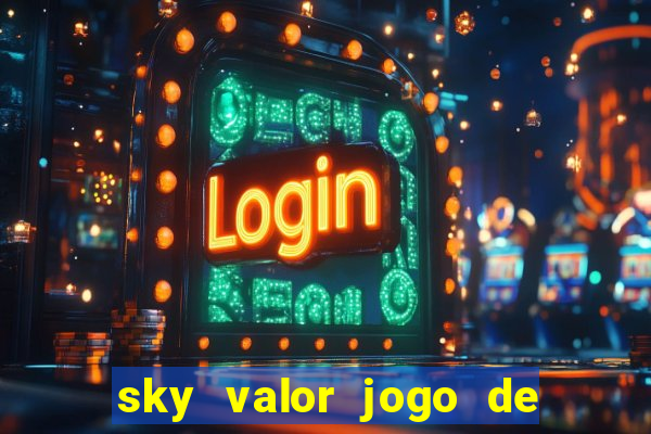 sky valor jogo de ganhar dinheiro